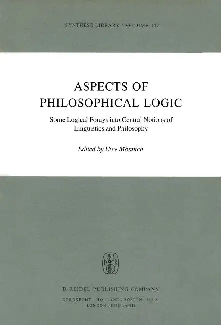 Aspects of Philosophical Logic: Some Logical Forays Into Central Notions of Linguistics and Philosophy by Uwe Mönnich
