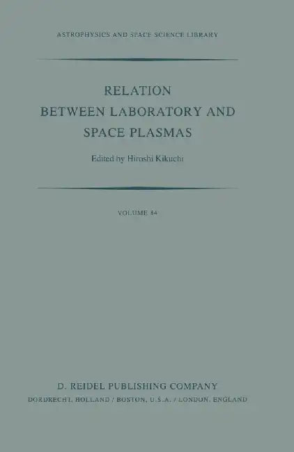 Relation Between Laboratory and Space Plasmas: Proceedings of the International Workshop Held at Gakushi-Kaikan (University Alumni Association) Tokyo, by H. Kikuchi