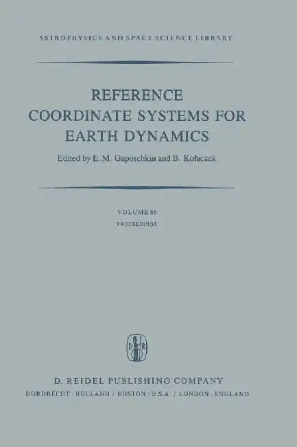 Reference Coordinate Systems for Earth Dynamics: Proceedings of the 56th Colloquium of the International Astronomical Union Held in Warsaw, Poland, Se by E. M. Gaposchkin