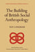The Building of British Social Anthropology: W.H.R. Rivers and His Cambridge Disciples in the Development of Kinship Studies, 1898-1931 by K. Langham