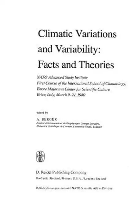 Climatic Variations and Variability: Facts and Theories: NATO Advanced Study Institute First Course of the International School of Climatology, Ettore by A. L. Berger