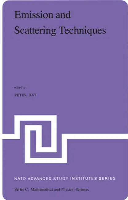 Emission and Scattering Techniques: Studies of Inorganic Molecules, Solids, and Surfaces by Peter R. Day
