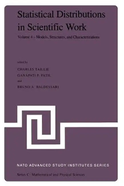 Statistical Distributions in Scientific Work: Volume 4 -- Models, Structures, and Characterizations, Proceedings of the NATO Advanced Study Institute by Charles Taillie