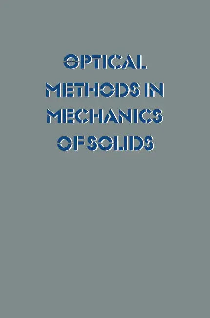 Optical Methods in Mechanics of Solids: Held at the University of Poitiers, France September 10-14, 1979 by Alexis Lagarde