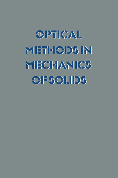 Optical Methods in Mechanics of Solids: Held at the University of Poitiers, France September 10-14, 1979 by Alexis Lagarde
