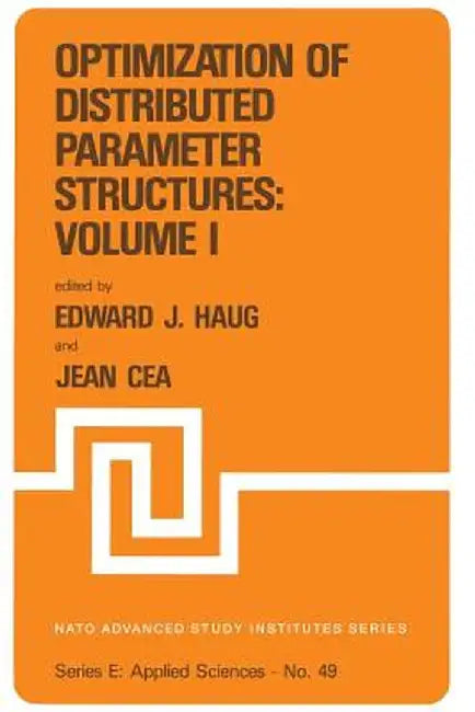 Optimization of Distributed Parameter Structures -- Volume I by E. J. Haug