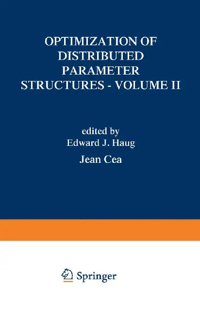 Optimization of Distributed Parameter Structures - Volume II by E. J. Haug