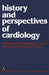History and Perspectives of Cardiology: Catheterization, Angiography, Surgery and Concepts of Circular Control by H. A. Snellen