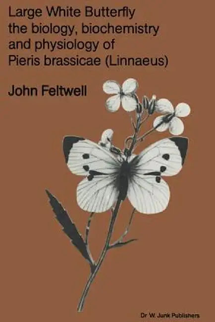 Large White Butterfly: The Biology, Biochemistry and Physiology of Pieris Brassicae (Linnaeus) by J. Feltwell