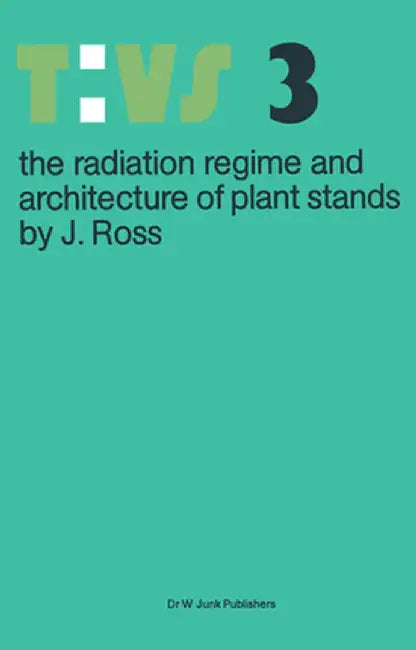 The Radiation Regime and Architecture of Plant Stands by J. Ross