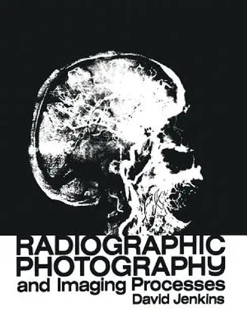 Radiographic Photography and Imaging Processes by D. J. Jenkins