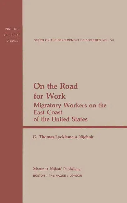 On the Road for Work: Migratory Workers on the East Coast of the United States by G. Thomas-Lycklama-Nijeholt