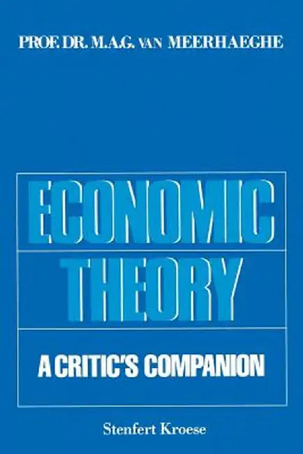 Economic Theory: A Critic's Companion by Marcel Alfons Gilbert Van Meerhaeghe