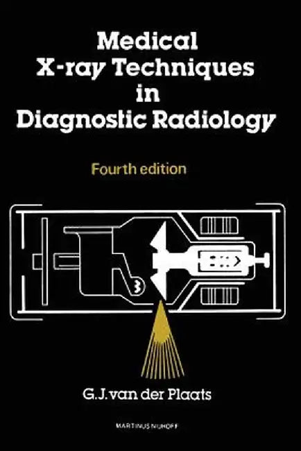 Medical X-Ray Techniques in Diagnostic Radiology: A Textbook for Radiographers and Radiological Technicians by P. Vijlbrief