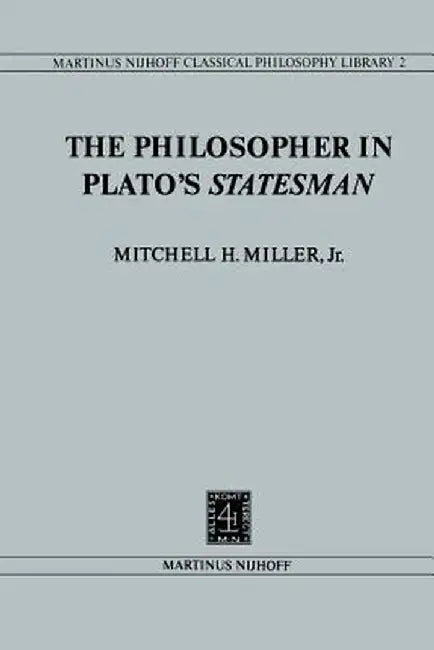 The Philosopher in Plato's Statesman by Mitchell H. Miller