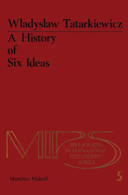 A History of Six Ideas: An Essay in Aesthetics by W. Tatarkiewicz
