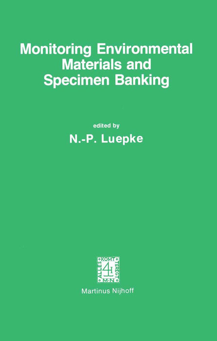 Monitoring Environmental Materials and Specimen Banking: Proceedings of the International Workshop, Berlin (West), 23-28 October 1978 by N. P. Luepke