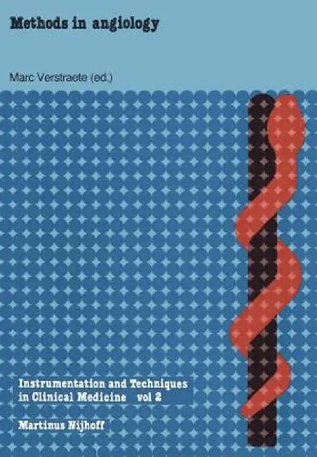 Methods in Angiology: A Physical-Technical Introduction Written for Clinicians by Physicians by M. Verstraete