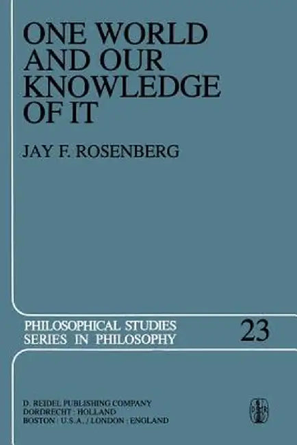One World and Our Knowledge of It: The Problematic of Realism in Post-Kantian Perspective by J. F. Rosenberg