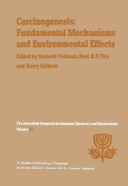 Carcinogenesis: Fundamental Mechanisms and Environmental Effects: Proceedings of the Thirteenth Jerusalem Symposium on Quantum Chemistry and Biochemis by A. Pullman