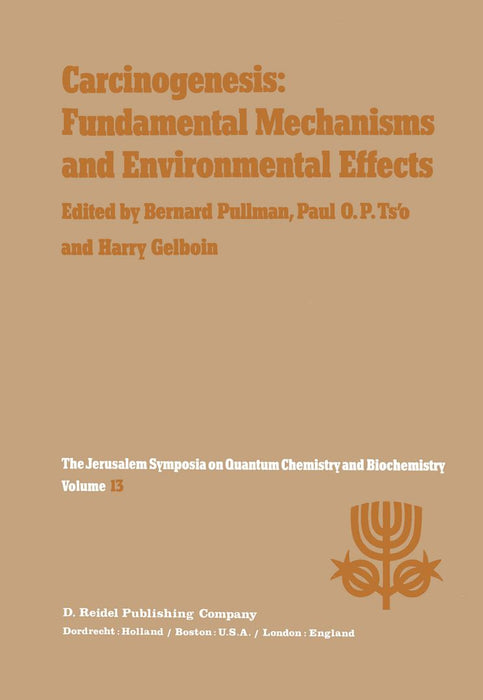 Carcinogenesis: Fundamental Mechanisms and Environmental Effects: Proceedings of the Thirteenth Jerusalem Symposium on Quantum Chemistry and Biochemis by A. Pullman