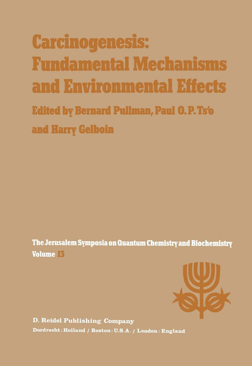 Carcinogenesis: Fundamental Mechanisms and Environmental Effects: Proceedings of the Thirteenth Jerusalem Symposium on Quantum Chemistry and Biochemis by A. Pullman