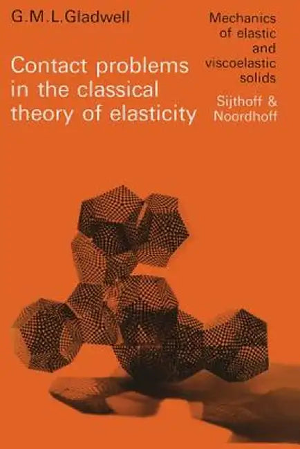Contact Problems in the Classical Theory of Elasticity by G. M. L. Gladwell