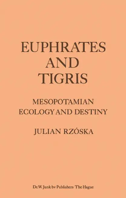 Euphrates and Tigris, Mesopotamian Ecology and Destiny by J. Rzóska