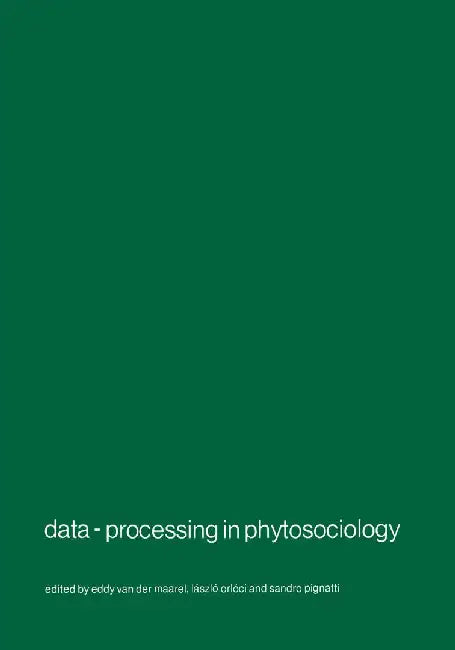 Data-Processing in Phytosociology: Report on the Activities of the Working Group for Data-Processing in Phytosociology of the International Society fo by E. Van Der Maarel