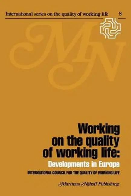 Working on the Quality of Working Life: Developments in Europe by H. Van Beinum