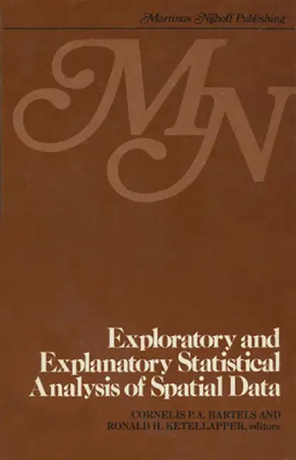 Exploratory and Explanatory Statistical Analysis of Spatial Data by C. P. A. Bartels