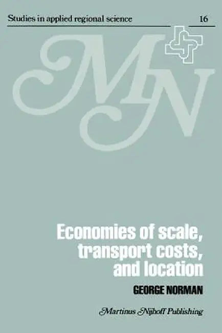 Economies of Scale, Transport Costs and Location: Studies in Applied Regional Science Series by George Norman