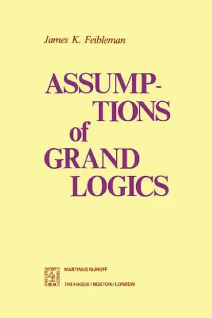 Assumptions of Grand Logics by J. K. Feibleman