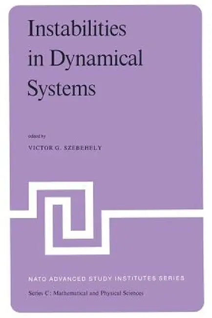 Instabilities in Dynamical Systems: Applications to Celestial Mechanics by V. G. Szebehely