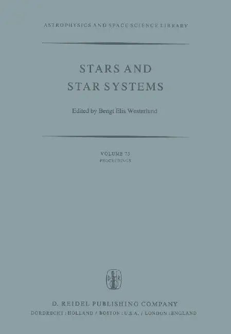 Stars and Star Systems: Proceedings of the Fourth European Regional Meeting in Astronomy Held in Uppsala, Sweden, 7-12 August, 1978 by B. E. Westerlund