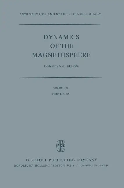 Dynamics of the Magnetosphere: Proceedings of the A.G.U. Chapman Conference 'Magnetospheric Substorms and Related Plasma Processes' Held at Los Alamos by Syun-Ichi Akasofu