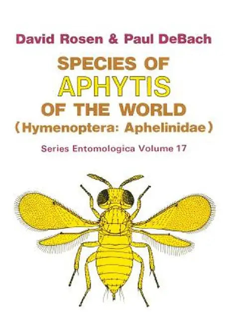 Species of Aphytis of the World: Hymenoptera: Aphelinidae by David Rosen