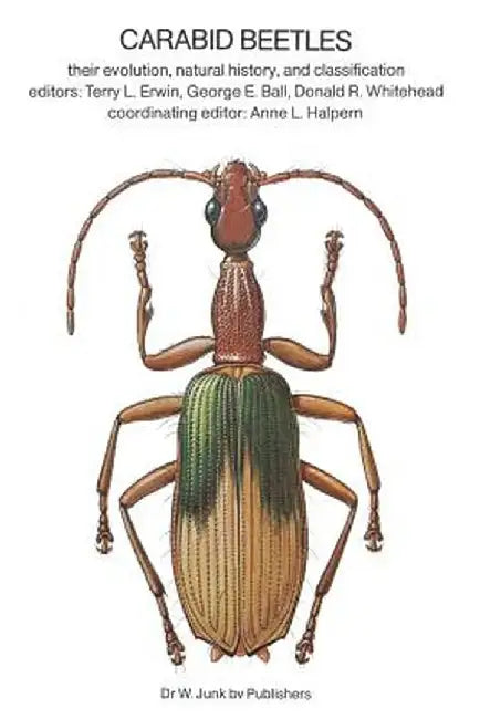 Carabid Beetles: Their Evolution, Natural History, and Classification by T. L. Erwin