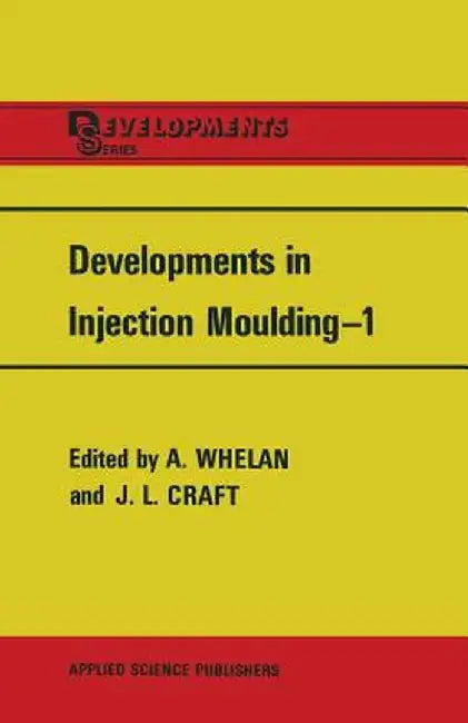 Developments in Injection Moulding--1 by A. Whelan