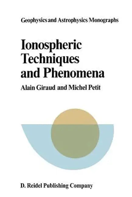 Ionospheric Techniques and Phenomena by A. Giraud