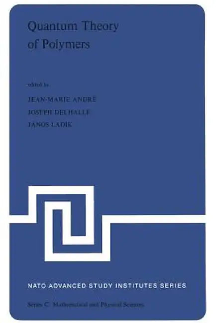 Quantum Theory of Polymers: Proceedings of the NATO Advanced Study Institute on Electronic Structure and Properties of Polymers Held at Namur, Bel by J. -M André