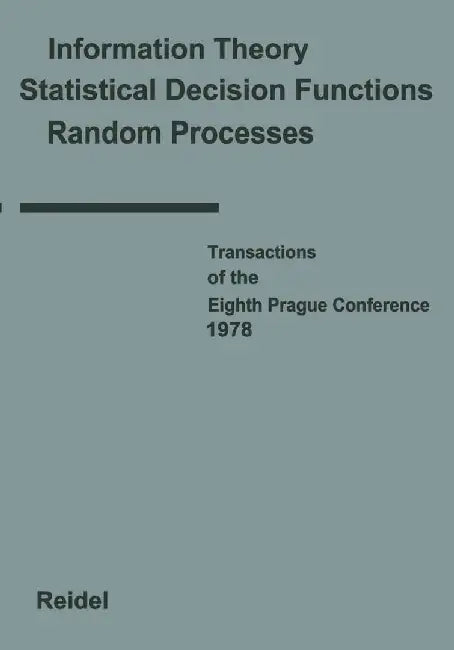 Transactions of the Eighth Prague Conference: On Information Theory, Statistical Decision Functions, Random Processes Held at Prague, from August 28 t by J. Kozesnik