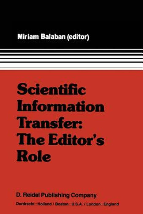 Scientific Information Transfer: The Editor's Role: Proceedings of the First International Conference of Scientific Editors, April 24-29, 1977, Jerusa by M. Balaban