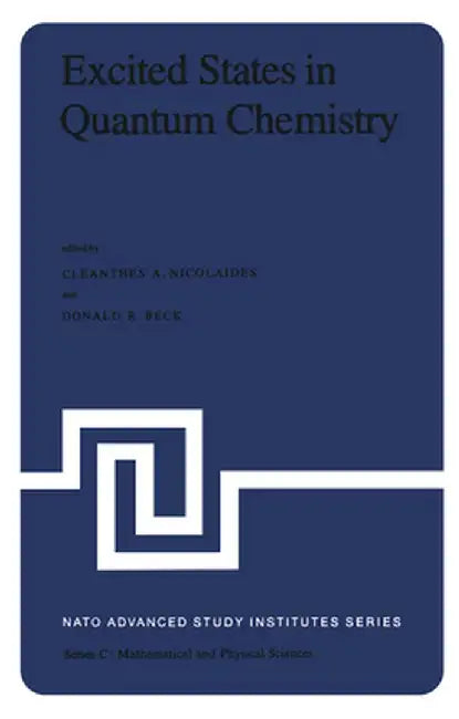 Excited States in Quantum Chemistry: Theoretical and Experimental Aspects of the Electronic Structure and Properties of the Excited States in Atoms, M by Cleanthes A. Nicolaides