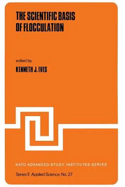 The Scientific Basis of Flocculation by K. J. Ives