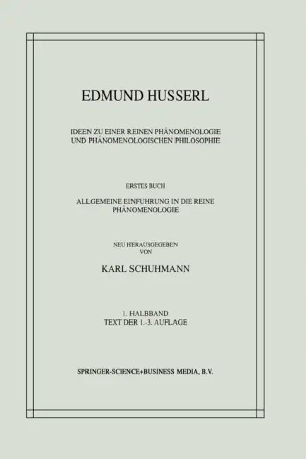 Ideen Zu Einer Reinen Phänomenologie Und Phänomenologischen Philosophie: Erstes Buch: Allgemeine Einführung in Die Reine Phänomenologie by Edmund Husserl, Karl Schuhmann