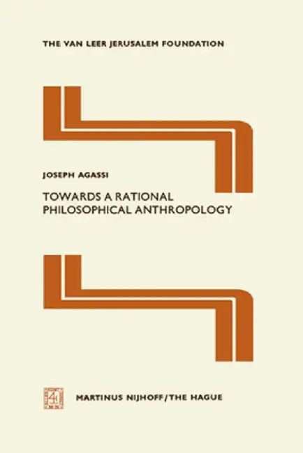 Towards a Rational Philosophical Anthropology by J. Agassi