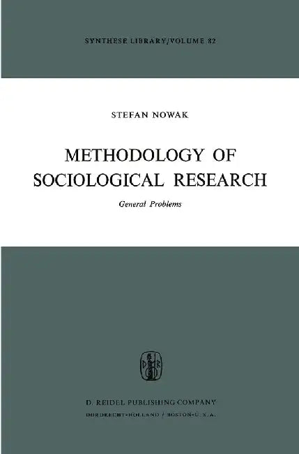 Methodology of Sociological Research: General Problems by S. Nowak