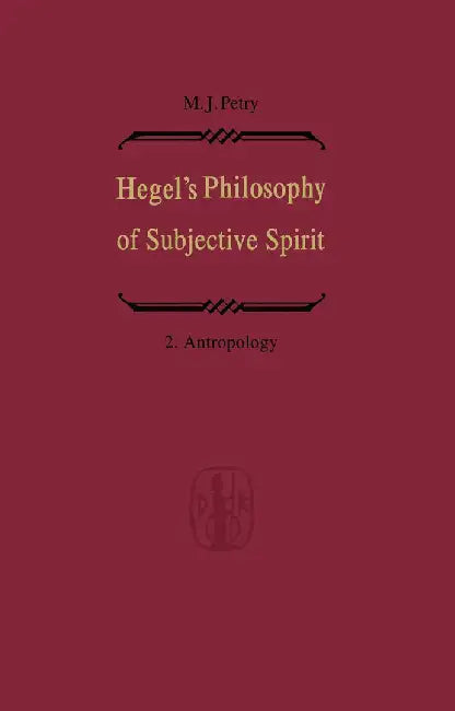 Hegel's Philosophy of Subjective Spirit / Hegels Philosophie Des Subjektiven Geistes: Volume 2 Anthropology / Band 2 Anthropologie by Michael John Petry