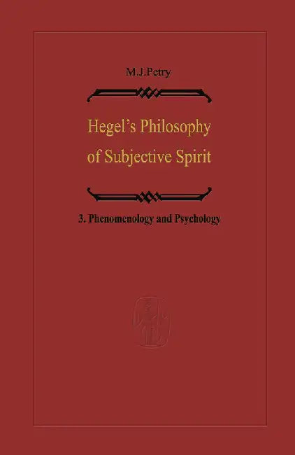 Hegel's Philosophy of Subjective Spirit: Volume 3 Phenomenology and Psychology by Michael John Petry
